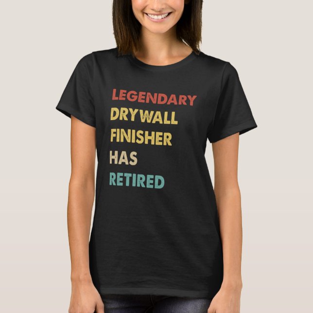 Retro Legendary Drywall Finisher Has Retired T-Shirt (Front)
