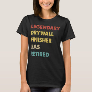 Retro Legendary Drywall Finisher Has Retired T-Shirt