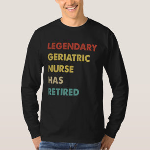 Retro Legendary Geriatric Nurse Has Retired T-Shirt