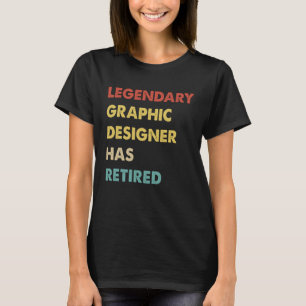Retro Legendary Graphic Designer Has Retired T-Shirt