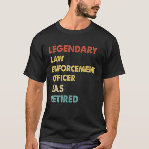 Retro Legendary Law Enforcement Officer Has Retire T-Shirt