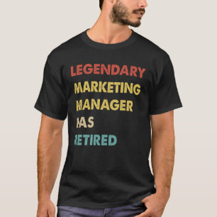 Retro Legendary Marketing Manager Has Retired T-Shirt