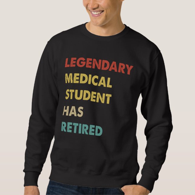 Retro Legendary Medical Student Has Retired Sweatshirt (Front)