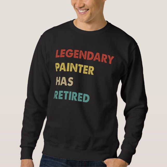 Retro Legendary Painter Has Retired Sweatshirt (Front)