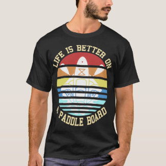 Retro Life Better On A Paddle Board Present Gift T-Shirt