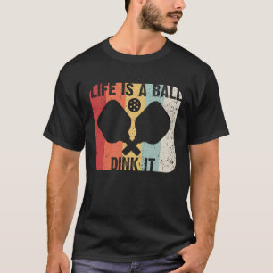 Retro Life Is A Ball Dink It Vintage Funny Pickle T-Shirt