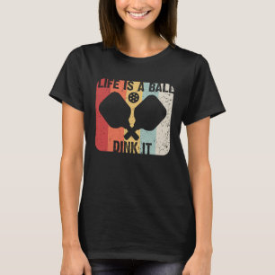 Retro Life Is A Ball Dink It Vintage Funny Pickle T-Shirt