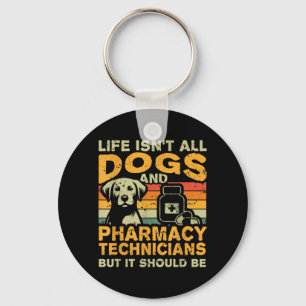 Retro Life Isnt All Dogs And Pharmacy Technician Key Ring