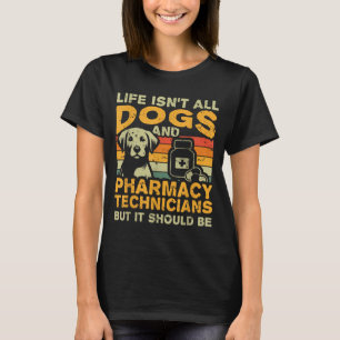 Retro Life Isnt All Dogs And Pharmacy Technician T-Shirt