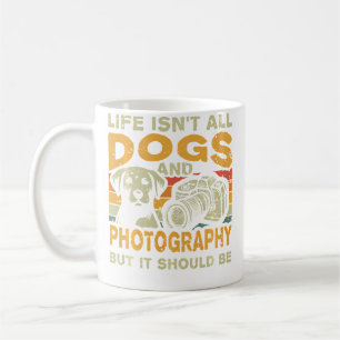 Retro Life Isn'T All Dogs And Photography Coffee Mug
