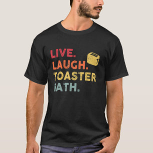 Retro Live Laugh Toaster Bath Inspirational Life T-Shirt