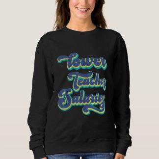 retro Lower Teacher's Salaries Sweatshirt