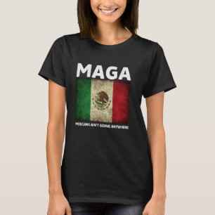 Retro MAGA Mexicans Ain't Going Anywhere Immigrati T-Shirt