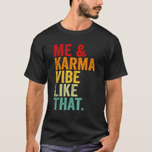 Retro Me And Karma Vibe Like That Funny Groovy Hip T-Shirt