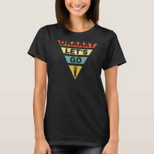 Retro Meme Vintage Meme OKAAAY LETS GO Meme T-Shirt