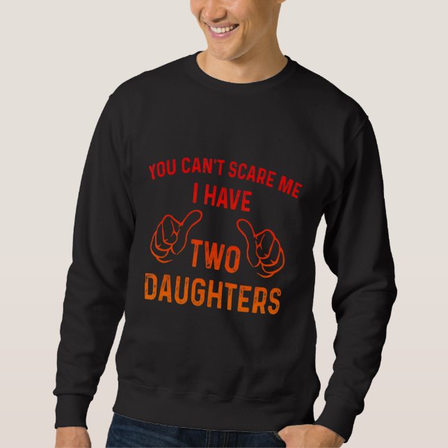 Retro Mens You Can't Scare Me I Have Two Daughters Sweatshirt (Front)