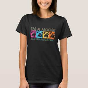 Retro Moose Elk Deer Hunting I'm A Moose In A Huma T-Shirt