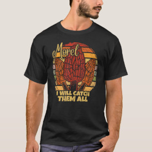 Retro Morel Mushroom Of Mycology I Will Catch The T-Shirt