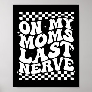 Retro Mother's Day On My Moms Last Nerve Funny Mum Poster