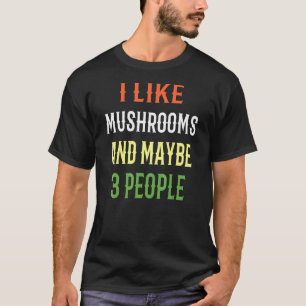Retro Mushrooms I Like Mushrooms And Maybe 3 Peopl T-Shirt