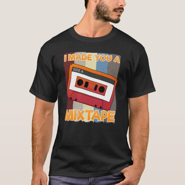 Retro Music Cassette 80s I Made You A Mixtape T-Shirt (Front)