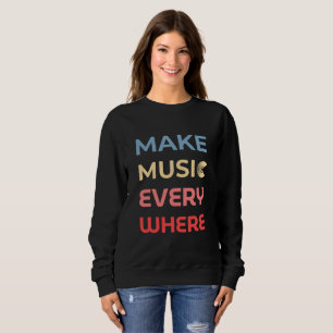 Retro Music Lover Gift – Make Music Everywhere Sweatshirt