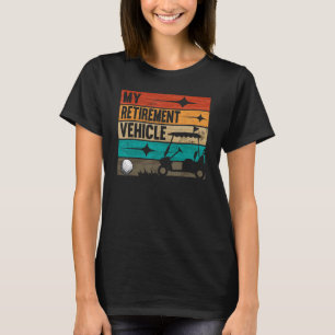 Retro My Retirement Vehicle Vintage Golf Cart Golf T-Shirt