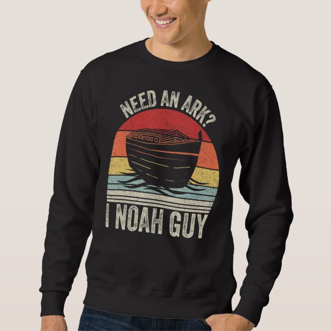 Retro Need An Ark I Noah Guy  Christian  Pun Funny Sweatshirt (Front)
