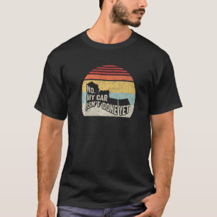 Retro No My Car Isn't Done Yet Funny Car Mechanic T-Shirt