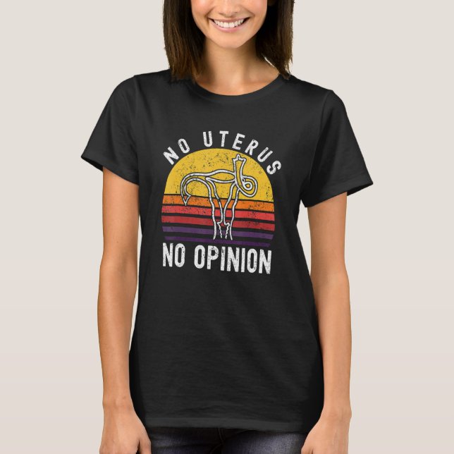 Retro No Uterus No Opinion Hysterectomy Feminist P T-Shirt (Front)