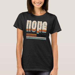 Retro Nope Not Today Motivation Sarcastic T-Shirt