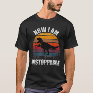 Retro Now I Am Unstoppable Funny T Rex Gifts Vinta T-Shirt