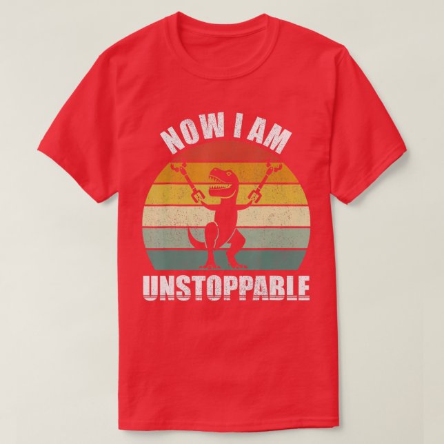 Retro Now I Am Unstoppable  Funny TRex Gifts Vinta T-Shirt (Design Front)