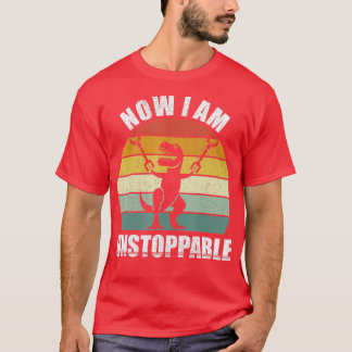 Retro Now I Am Unstoppable  Funny TRex Gifts Vinta T-Shirt