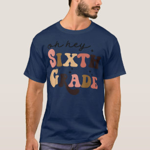 Retro Oh Hey Sixth Grade Back To School Teacher St T-Shirt