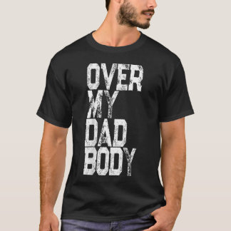 Retro Over My Dad Body Pun - Funny Father Joke T-Shirt