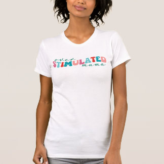 Retro Over Stimulated Mama T-Shirt