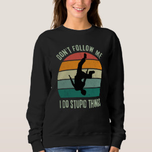 Retro Parkour  Don't Follow Me I Do Stupid Things Sweatshirt