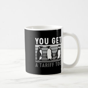 Retro Penguins You Got A Tariff Too Anti-tariff An Coffee Mug