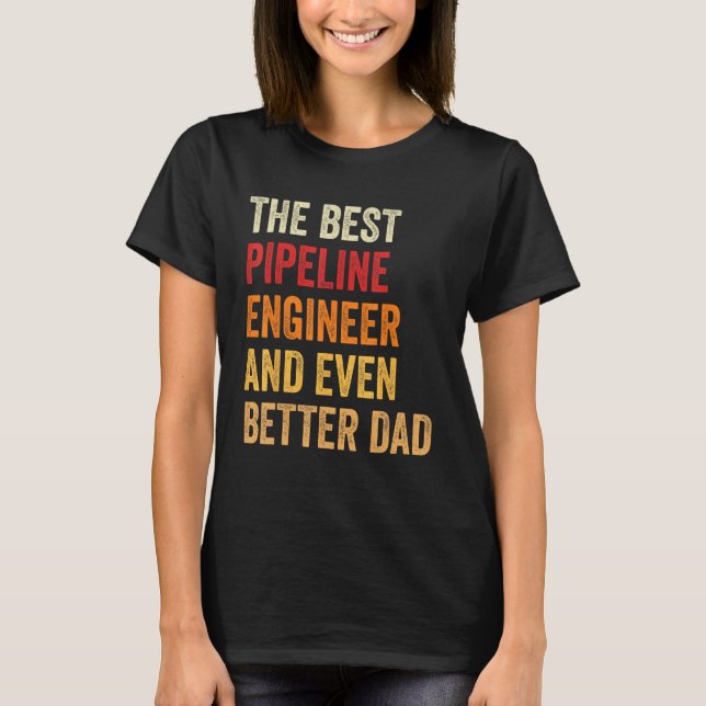 Retro Pipeline Engineer Even Better Dad  Father T-Shirt (Front)