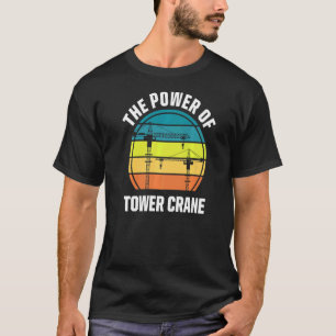 Retro Power Of Tower Crane Operator Heavy Equipmen T-Shirt