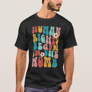 Retro Pro Life Human Rights Begin In The Womb Anti T-Shirt