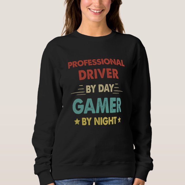 Retro Professional Driver By Day Gamer By Night Sweatshirt (Front)