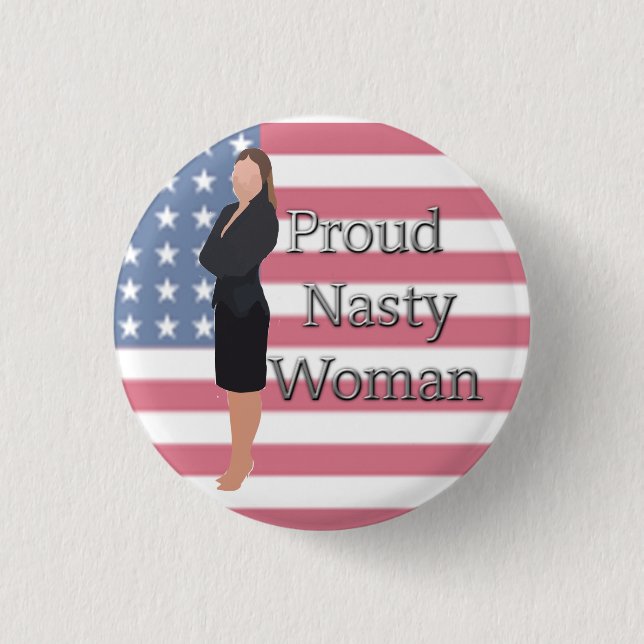 Retro Proud Nasty Woman Button Anti-Trump (Front)