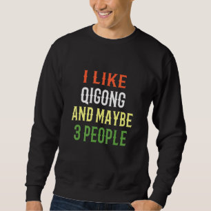 Retro Qigong Design I Like Qigong And Maybe 3 Peop Sweatshirt