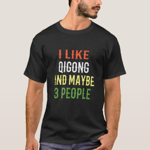 Retro Qigong Design I Like Qigong And Maybe 3 Peop T-Shirt