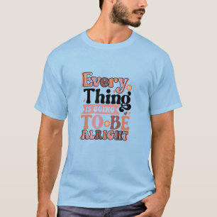 Retro Quote Every Thing  T-Shirt