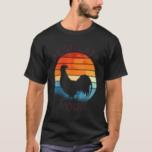 Retro Regulate Your Chicken Rooster Reproductive R T-Shirt