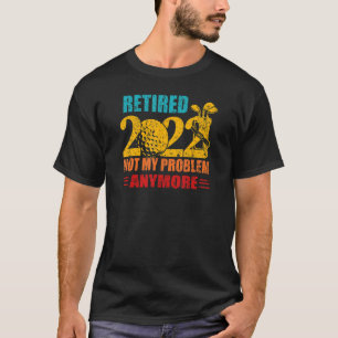 Retro Retired 2022 Not My Problem Anymore Retired  T-Shirt