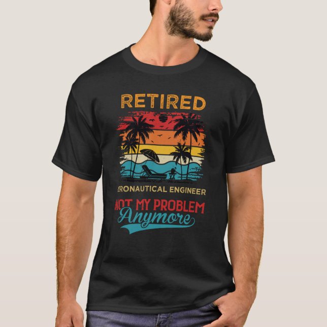 Retro Retired Aeronautical Engineer Not My Problem T-Shirt (Front)
